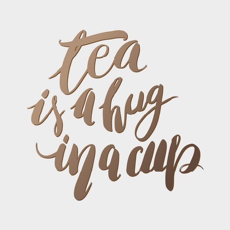 Tea is a hug in a cup